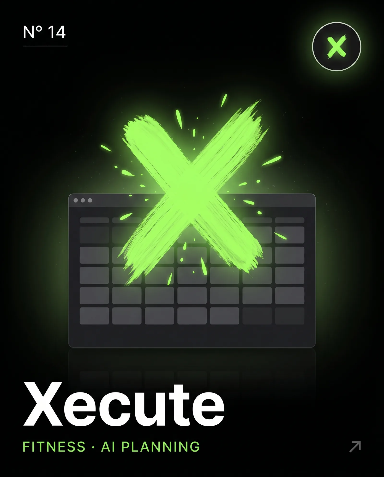 Xecute portfolio cover - N° 14 dark editorial card with a large glowing lime green hand-drawn X over a dashboard calendar mockup, Xecute wordmark and Fitness AI Planning subtitle